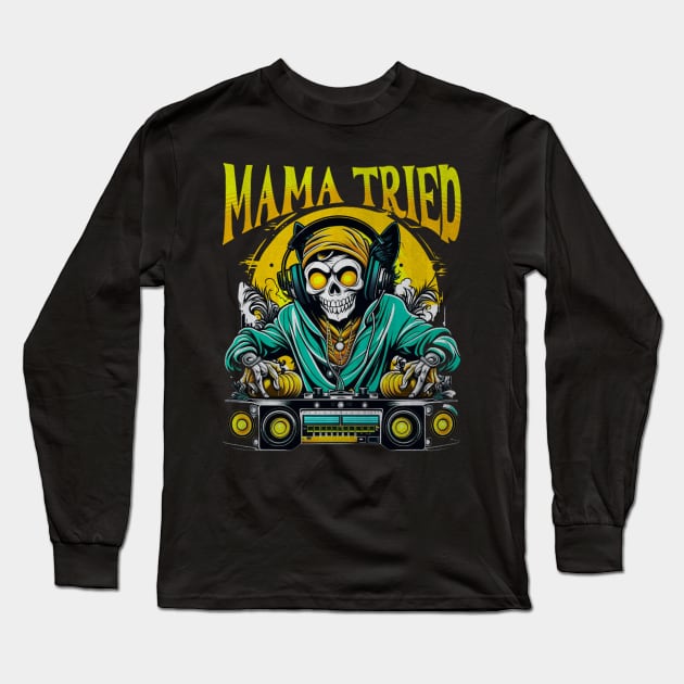 Mama Tried Long Sleeve T-Shirt by darkskullxx